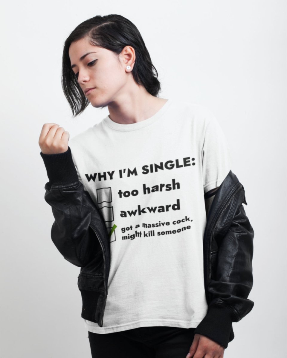 T216 - T-shirt - Why I'm Single - Funny Outfits