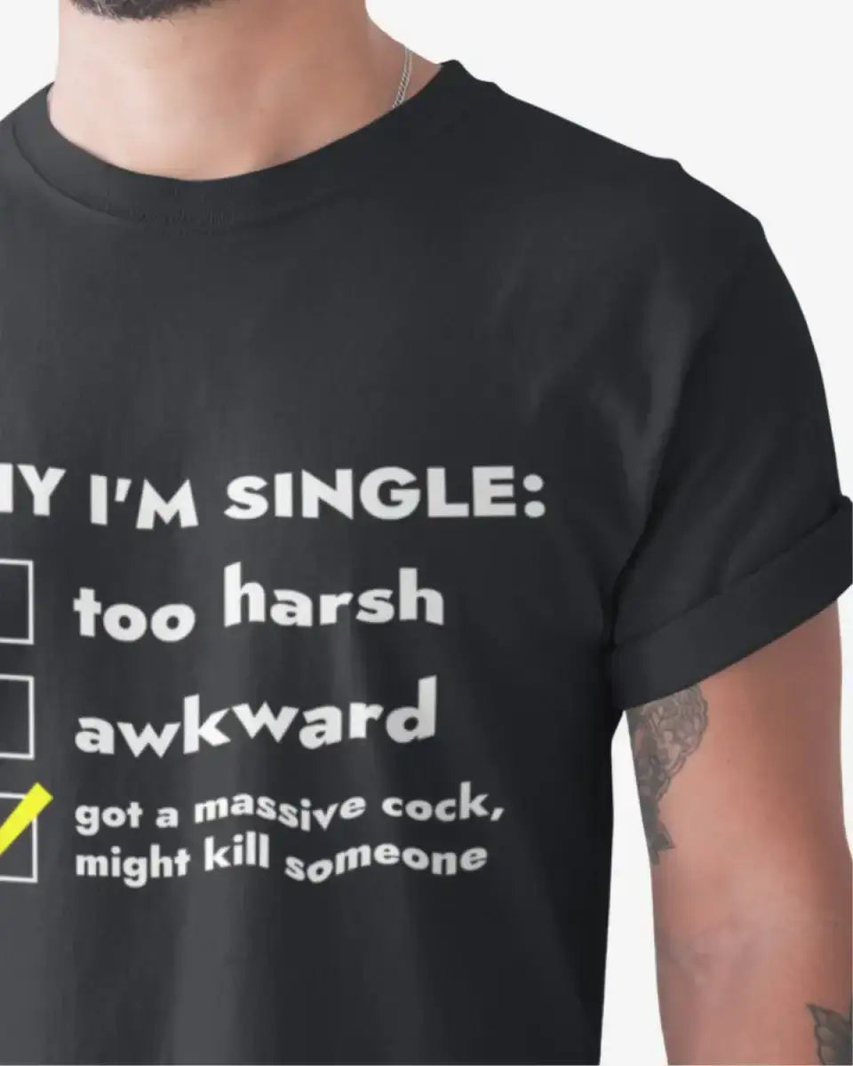 T216 - T-shirt - Why I'm Single - Funny Outfits