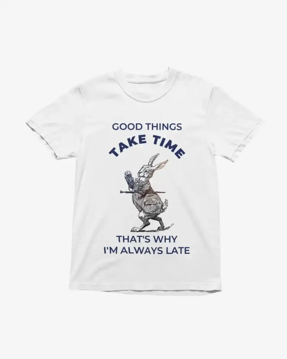 T414 - T-shirt - Good Things Take Time - Funny Outfits