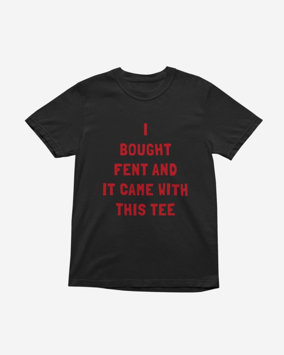 T325 - T-shirt - I Bought Fent - Funny Outfits