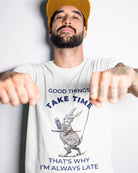 T414 - T-shirt - Good Things Take Time - Funny Outfits