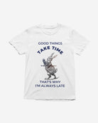 T414 - T-shirt - Good Things Take Time - Funny Outfits