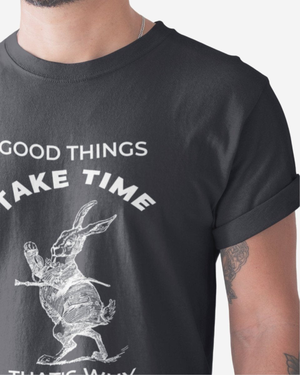 T414 - T-shirt - Good Things Take Time - Funny Outfits
