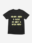 T422 - T-shirt - Never Need A Bitch - Funny Outfits