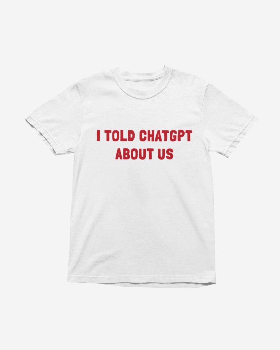 T435 - T-shirt - Told ChatGPT - Funny Outfits